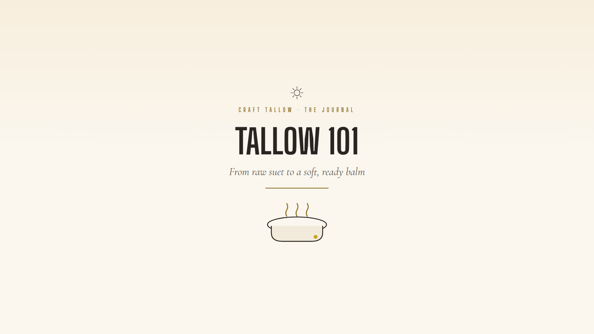 Tallow 101: from raw suet to a soft, ready balm